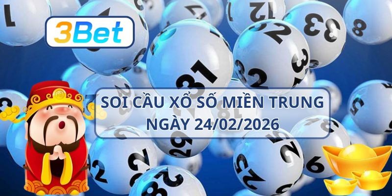 3BET Soi cầu XSMT ngày 24/02/2026 - Chốt lô đẹp cùng 3BET