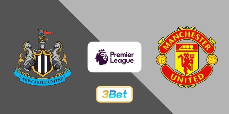 3BET Soi kèo Newcastle vs Man United 03h15 ngày 05/03/2026 - Premier League