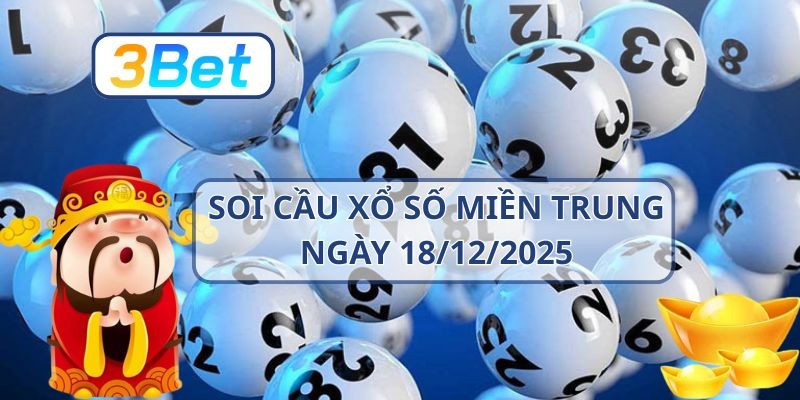 3BET Soi cầu XSMT ngày 18/12/2025 - Bắt nhịp may mắn cùng 3BET